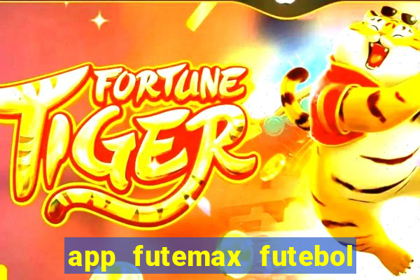 app futemax futebol ao vivo